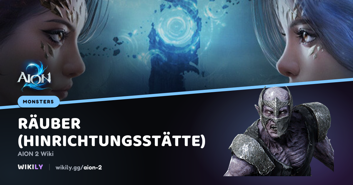 Räuber (Hinrichtungsstätte) - Fundort und Stufe | AION 2 Wiki