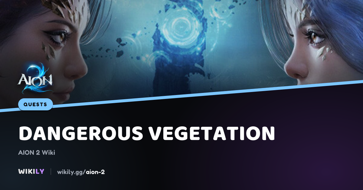 Dangerous Vegetation Quest | AION 2 Wiki