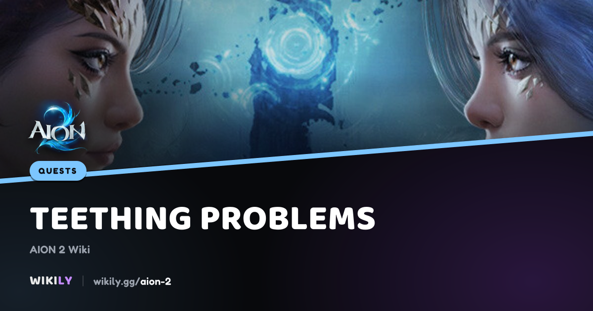 Teething Problems Quest | AION 2 Wiki
