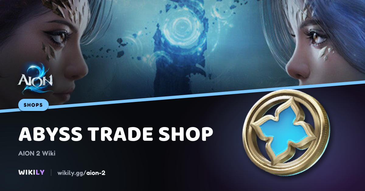 Abyss Trade Shop Goods, Prices and Purchase Limits | AION 2 Wiki
