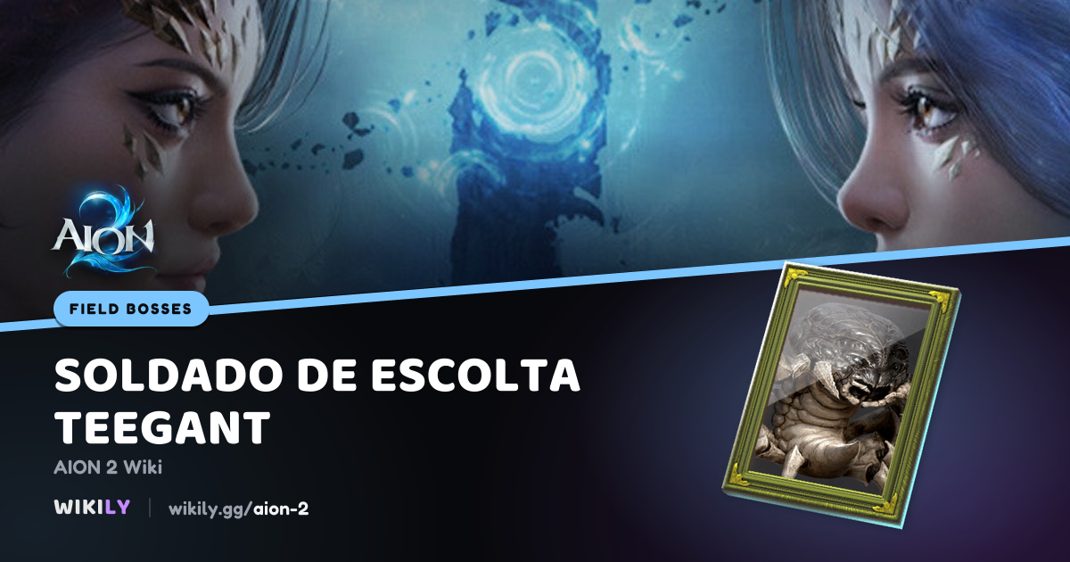 Drops e localização de Soldado de Escolta Teegant | AION 2 Wiki