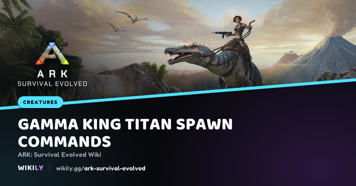 Gamma King Titan Spawn Komutları | ARK: Survival Evolved Wiki