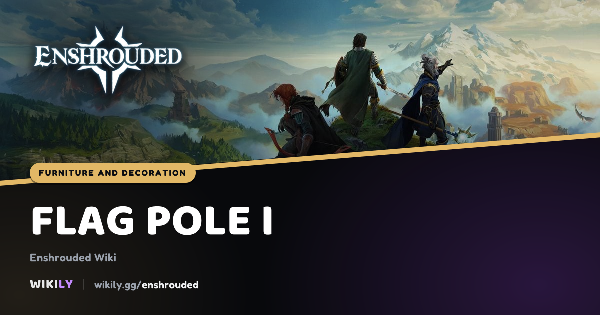 Flag Pole I Furniture and Decoration | Enshrouded Wiki