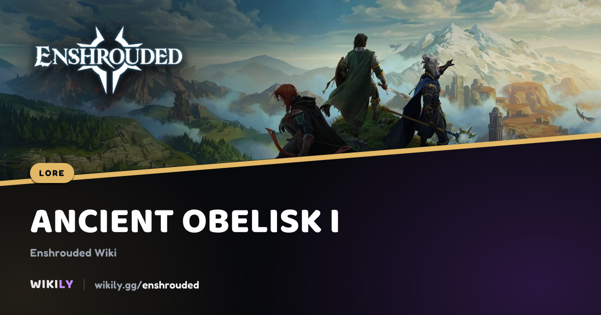 Ancient Obelisk I Lore Text and Locations | Enshrouded Wiki