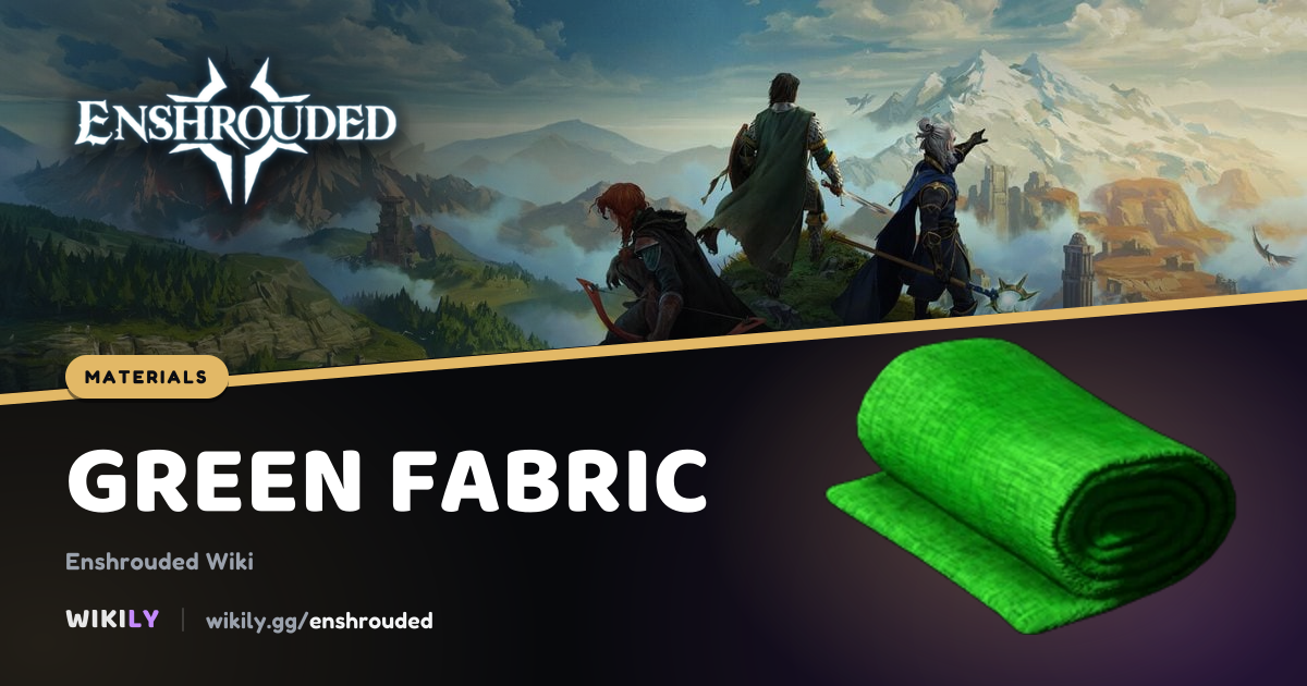 Green Fabric Recipe and Uses | Enshrouded Wiki