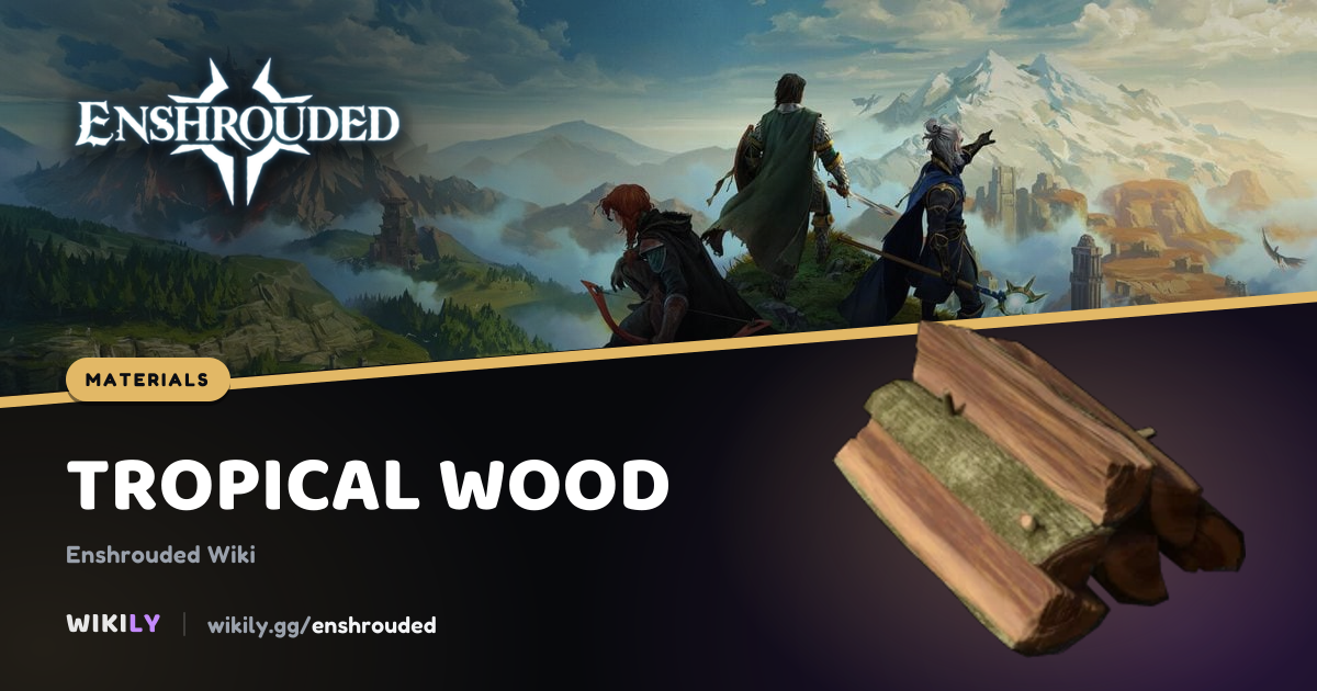 Tropical Wood Sources and Uses | Enshrouded Wiki