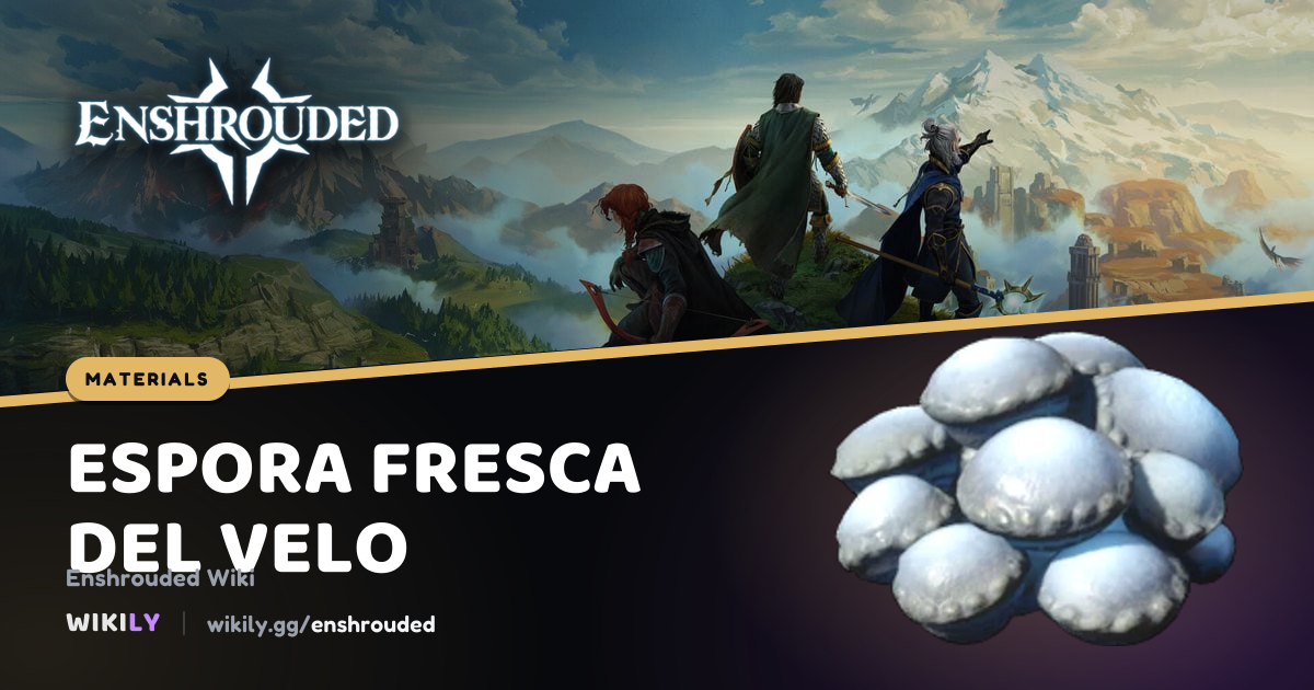 Espora fresca del Velo, obtención y usos | Enshrouded Wiki