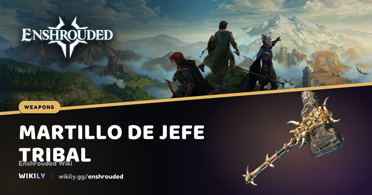 Martillo de jefe tribal, valores del arma | Enshrouded Wiki