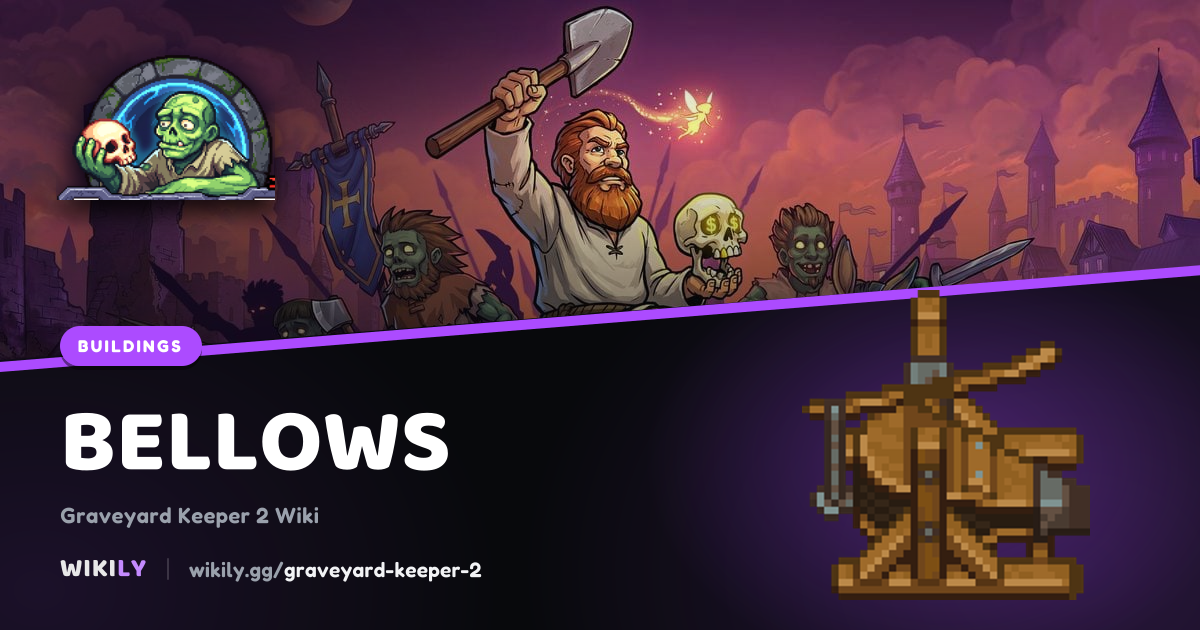 Bellows: build cost, area and unlock | Graveyard Keeper 2
