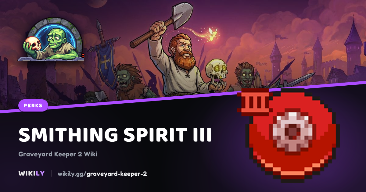 Smithing spirit III: unobtainable perk | Graveyard Keeper 2