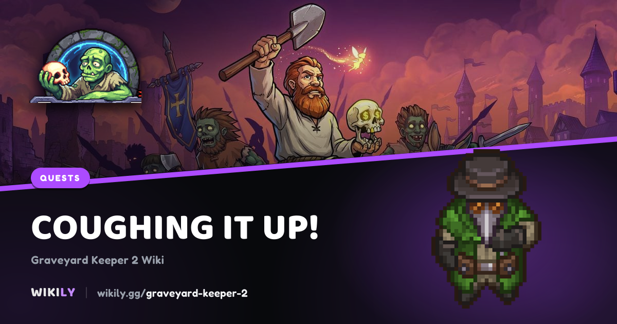 Coughing it Up!: objectives, rewards and next quests | Graveyard Keeper 2