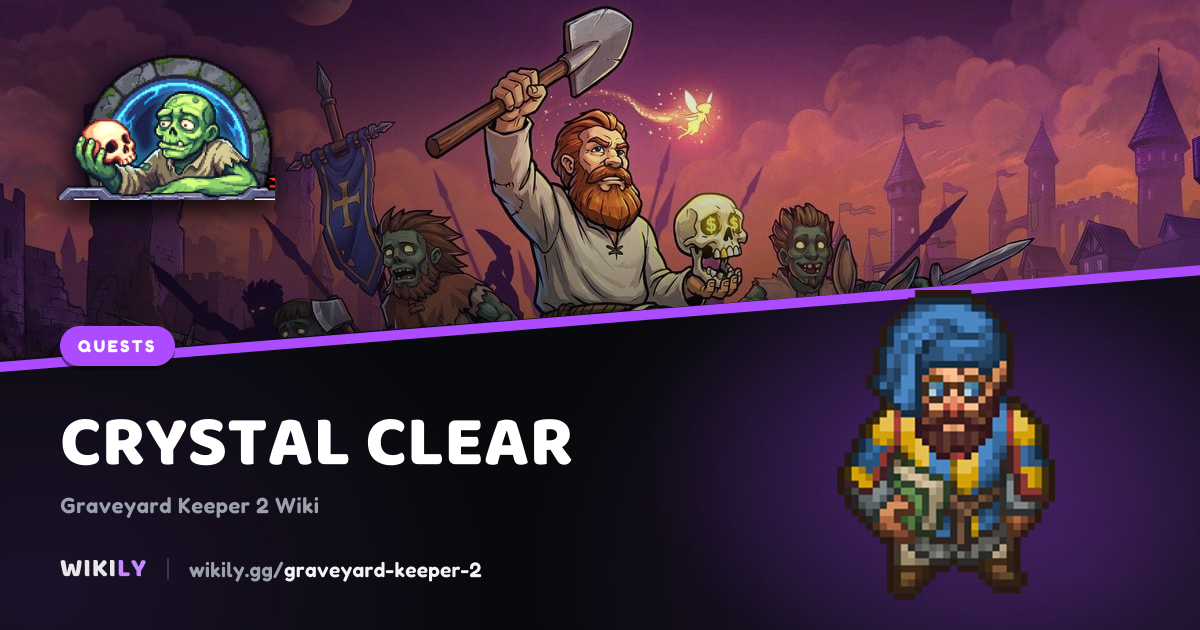 Crystal Clear: objectives and requirements | Graveyard Keeper 2
