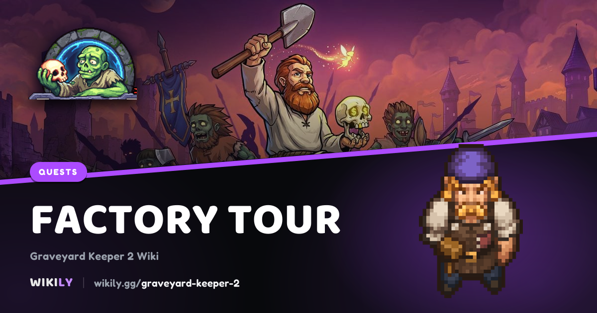 Factory Tour: objectives, rewards and requirements | Graveyard Keeper 2