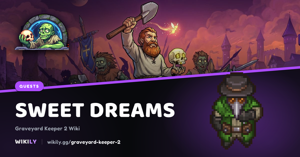 Sweet Dreams: objectives, rewards and next quests | Graveyard Keeper 2