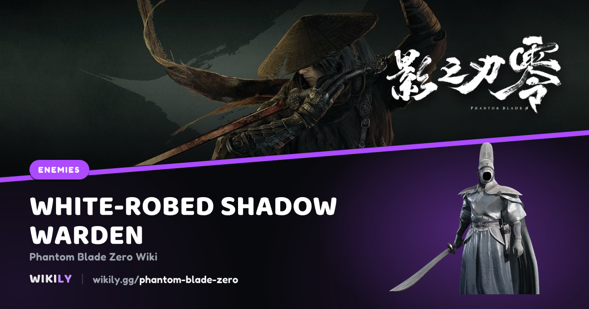 White-Robed Shadow Warden Enemy | Phantom Blade Zero Wiki