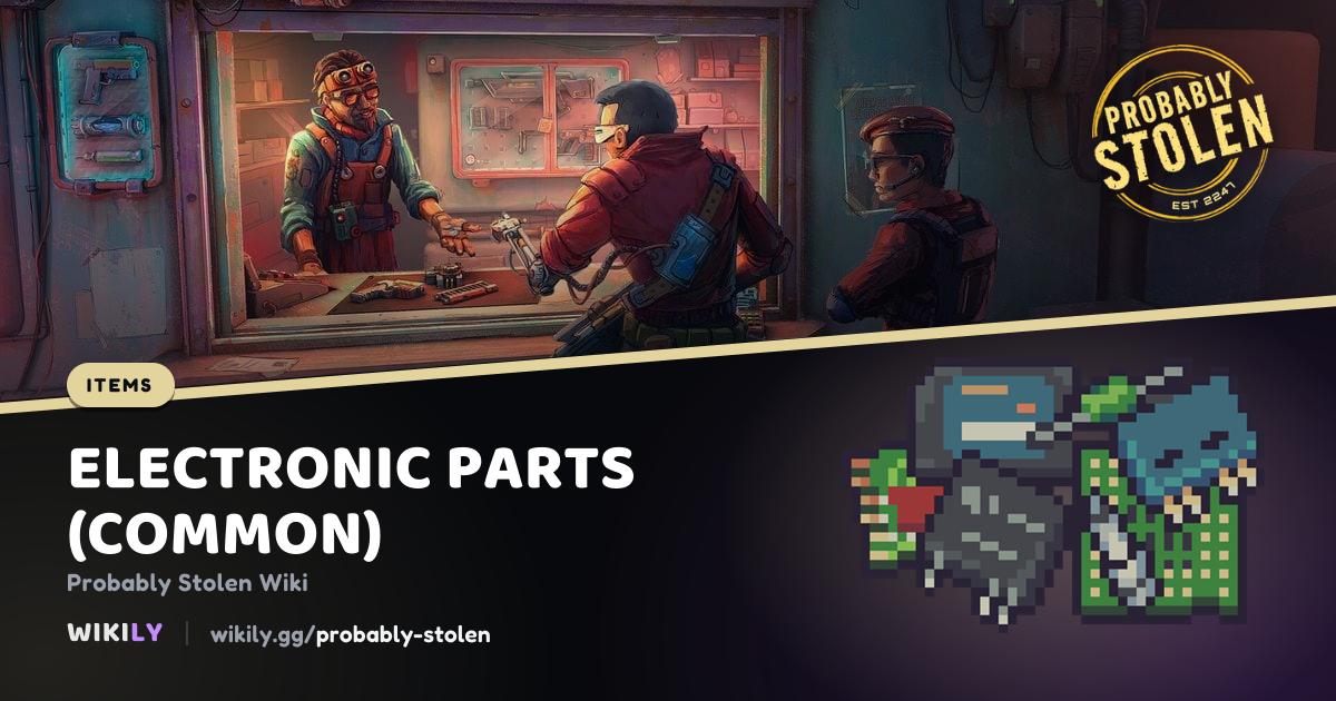 Electronic Parts (Common) Price and Buyers | Probably Stolen Wiki