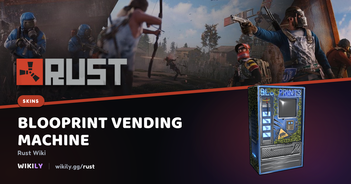Blooprint Vending Machine Rust-Skin | Rust Wiki