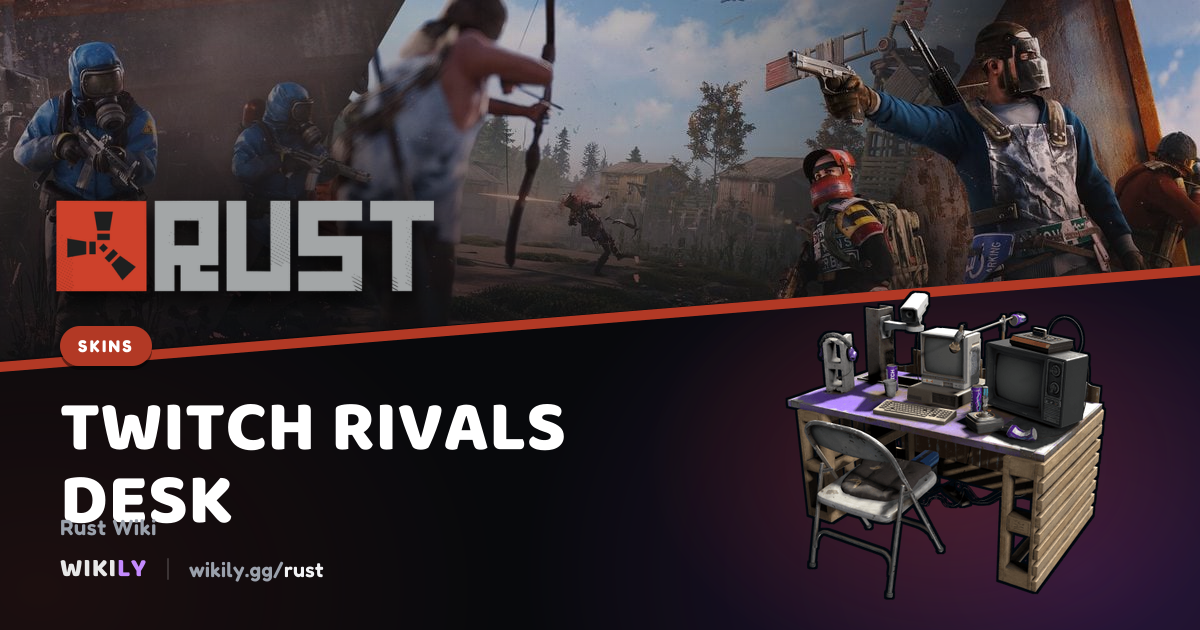 Skin Rust Twitch Rivals Desk | Rust Wiki