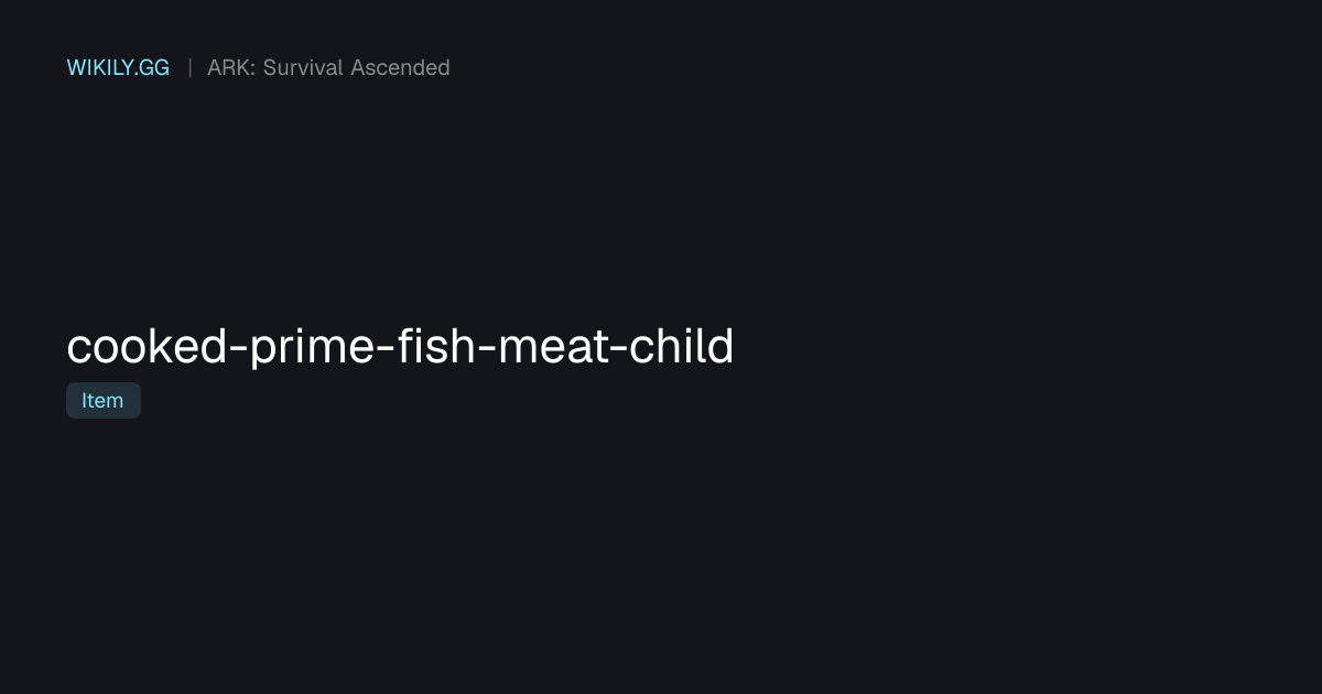 Cooked Prime Fish Meat (Child) - ARK: Survival Ascended