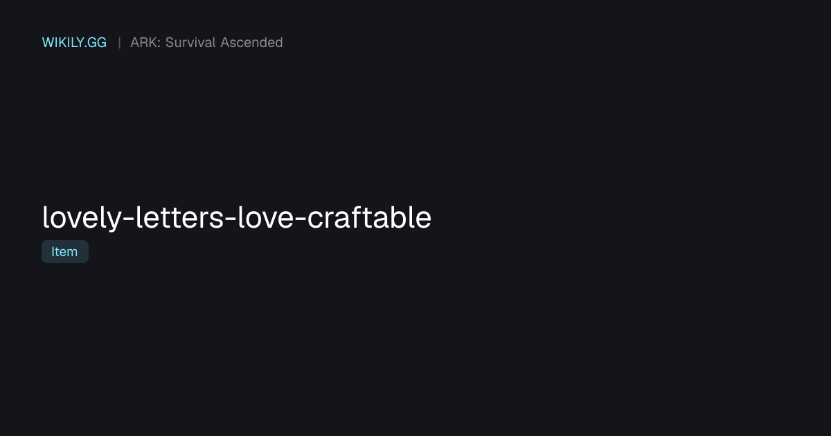 Lovely Letters (Love Craftable) - ARK: Survival Ascended